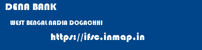 DENA BANK  WEST BENGAL NADIA DOGACHHI   ifsc code